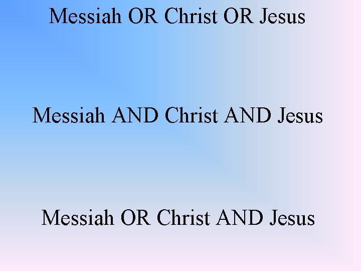 Messiah OR Christ OR Jesus Messiah AND Christ AND Jesus Messiah OR Christ AND