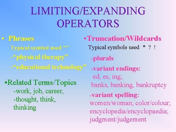 LIMITING/EXPANDING OPERATORS • Phrases Typical symbol used “” • Truncation/Wildcards Typical symbols used *