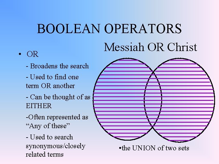 BOOLEAN OPERATORS • OR Messiah OR Christ - Broadens the search - Used to