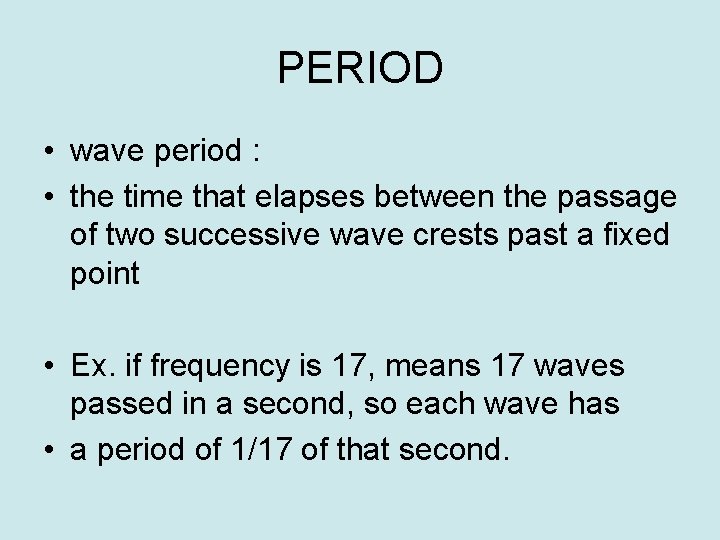 PERIOD • wave period : • the time that elapses between the passage of