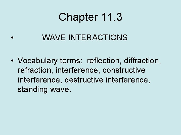 Chapter 11. 3 • WAVE INTERACTIONS • Vocabulary terms: reflection, diffraction, refraction, interference, constructive