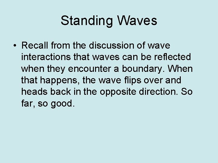 Standing Waves • Recall from the discussion of wave interactions that waves can be