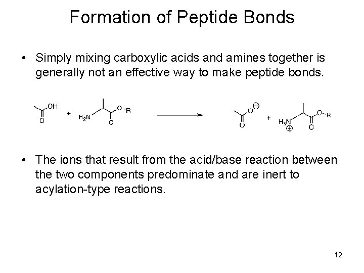 Formation of Peptide Bonds • Simply mixing carboxylic acids and amines together is generally