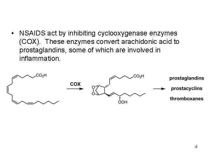  • NSAIDS act by inhibiting cyclooxygenase enzymes (COX). These enzymes convert arachidonic acid