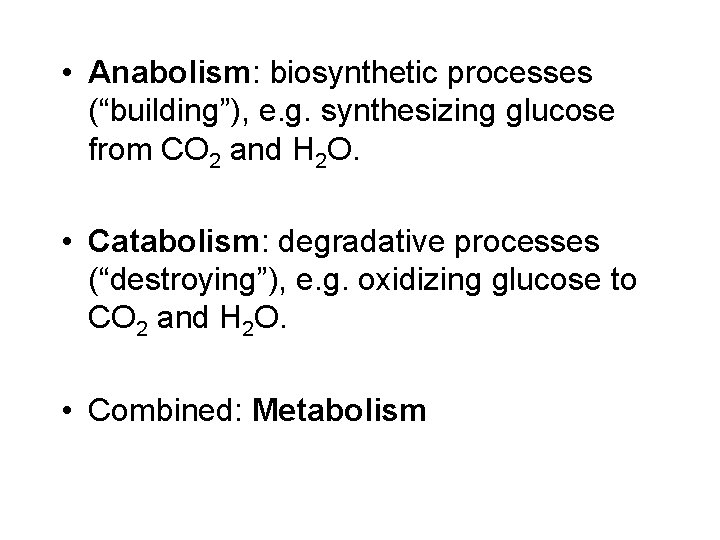  • Anabolism: biosynthetic processes (“building”), e. g. synthesizing glucose from CO 2 and