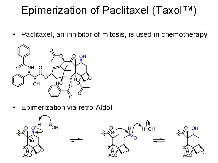 Epimerization of Paclitaxel (Taxol™) • Paclitaxel, an inhibitor of mitosis, is used in chemotherapy Epimerization of Paclitaxel (Taxol™) • Paclitaxel, an inhibitor of mitosis, is used in chemotherapy