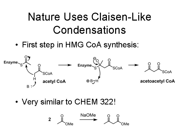 Nature Uses Claisen-Like Condensations • First step in HMG Co. A synthesis: • Very