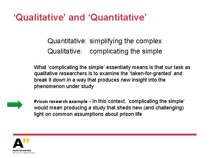 ‘Qualitative’ and ‘Quantitative’ Quantitative: simplifying the complex Qualitative: complicating the simple What ‘complicating the