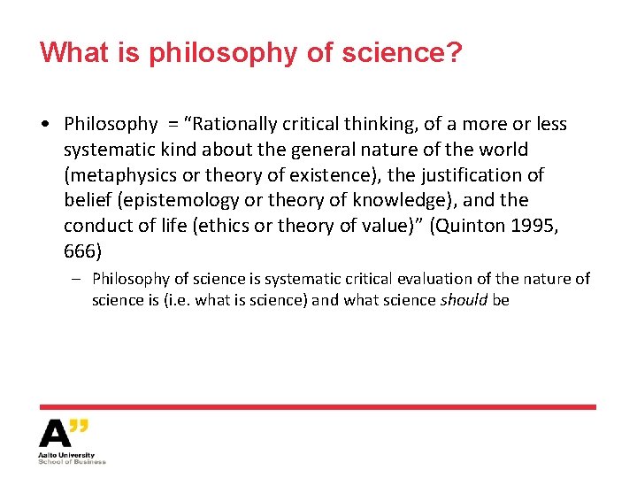 What is philosophy of science? • Philosophy = “Rationally critical thinking, of a more