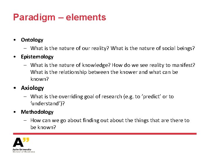 Paradigm – elements • Ontology – What is the nature of our reality? What