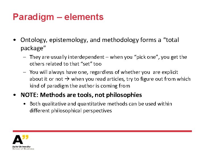 Paradigm – elements • Ontology, epistemology, and methodology forms a “total package” – They