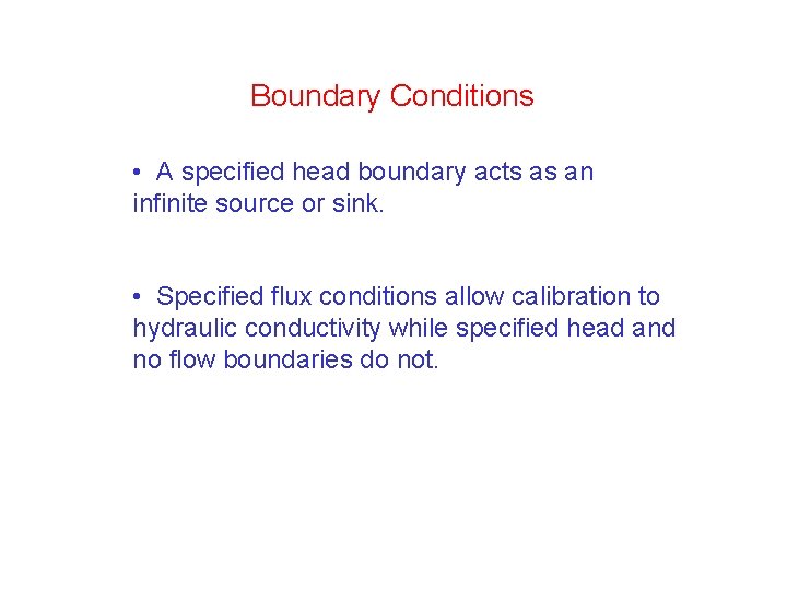 Boundary Conditions • A specified head boundary acts as an infinite source or sink.