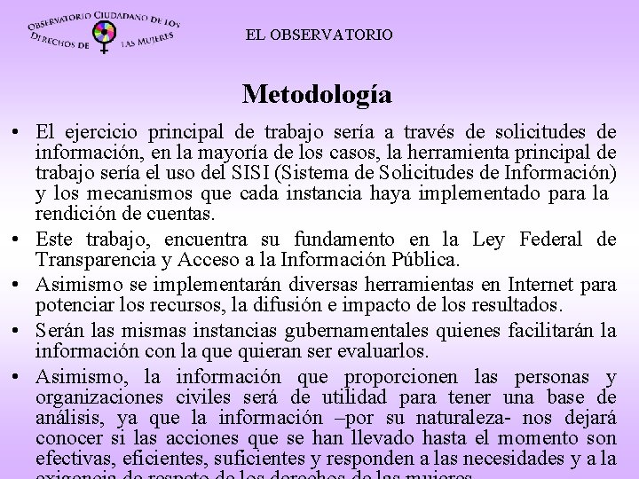 EL OBSERVATORIO Metodología • El ejercicio principal de trabajo sería a través de solicitudes