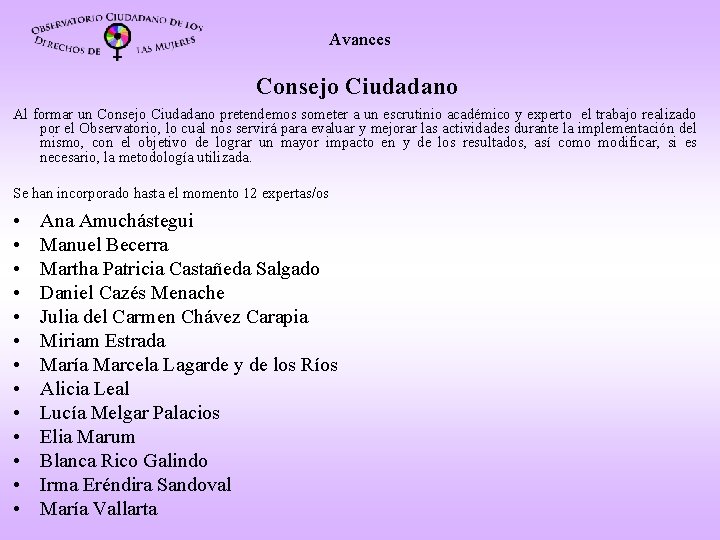 Avances Consejo Ciudadano Al formar un Consejo Ciudadano pretendemos someter a un escrutinio académico