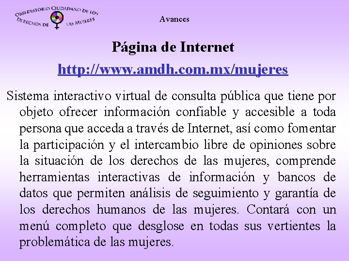 Avances Página de Internet http: //www. amdh. com. mx/mujeres Sistema interactivo virtual de consulta