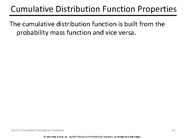 Cumulative Distribution Function Properties The cumulative distribution function is built from the probability mass