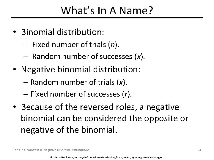 What’s In A Name? • Binomial distribution: – Fixed number of trials (n). –