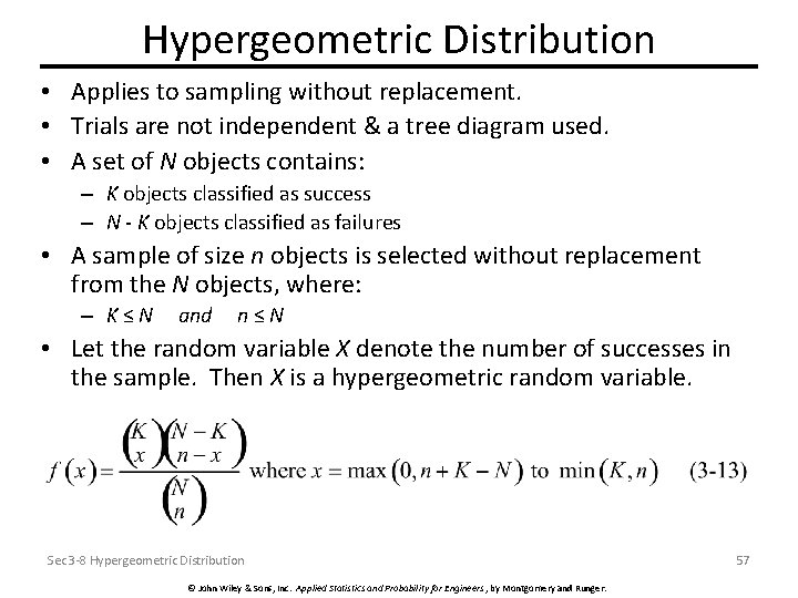 Hypergeometric Distribution • Applies to sampling without replacement. • Trials are not independent &