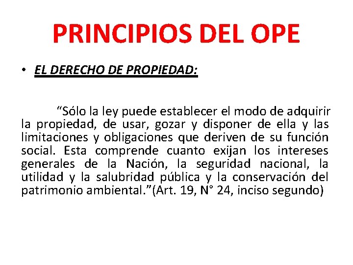 PRINCIPIOS DEL OPE • EL DERECHO DE PROPIEDAD: “Sólo la ley puede establecer el