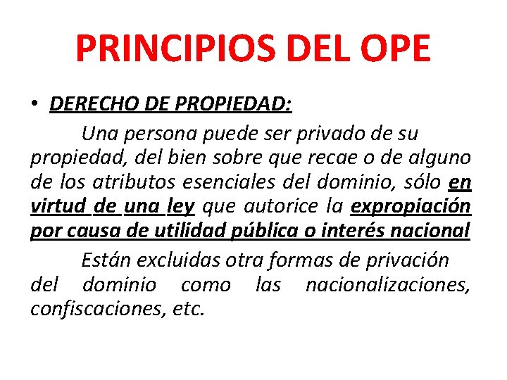 PRINCIPIOS DEL OPE • DERECHO DE PROPIEDAD: Una persona puede ser privado de su