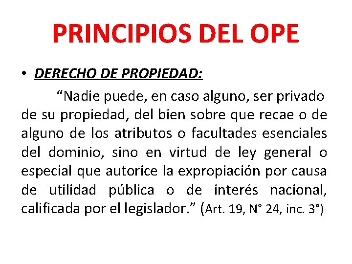 PRINCIPIOS DEL OPE • DERECHO DE PROPIEDAD: “Nadie puede, en caso alguno, ser privado