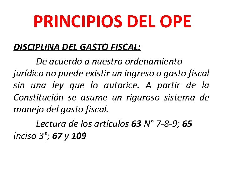 PRINCIPIOS DEL OPE DISCIPLINA DEL GASTO FISCAL: De acuerdo a nuestro ordenamiento jurídico no