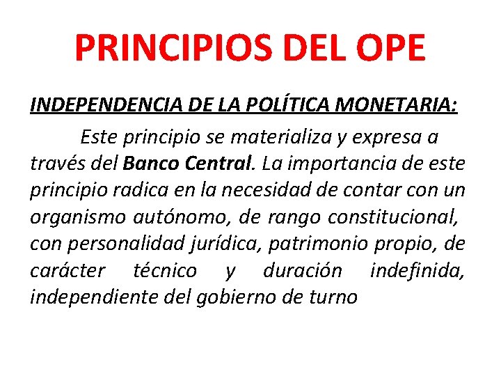 PRINCIPIOS DEL OPE INDEPENDENCIA DE LA POLÍTICA MONETARIA: Este principio se materializa y expresa