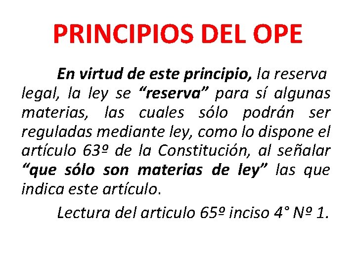 PRINCIPIOS DEL OPE En virtud de este principio, la reserva legal, la ley se