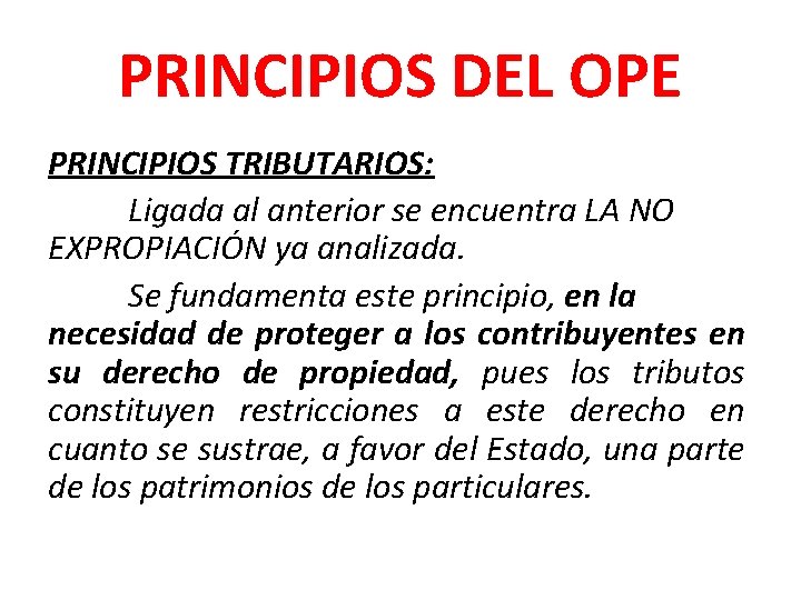 PRINCIPIOS DEL OPE PRINCIPIOS TRIBUTARIOS: Ligada al anterior se encuentra LA NO EXPROPIACIÓN ya