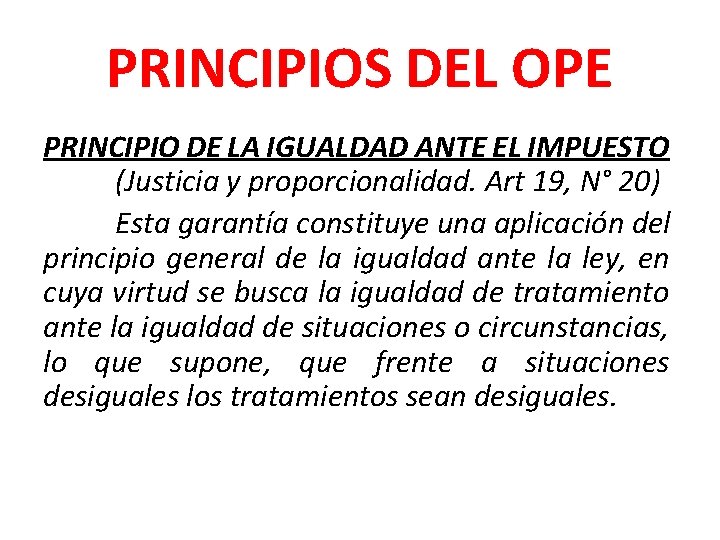 PRINCIPIOS DEL OPE PRINCIPIO DE LA IGUALDAD ANTE EL IMPUESTO (Justicia y proporcionalidad. Art
