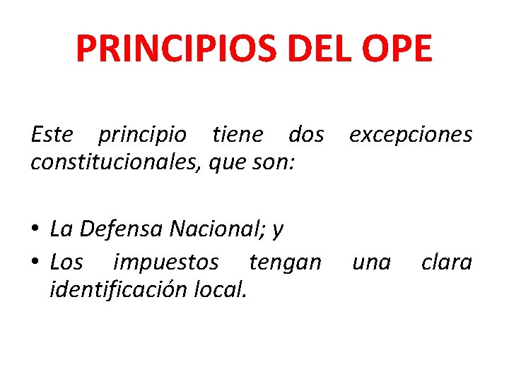 PRINCIPIOS DEL OPE Este principio tiene dos excepciones constitucionales, que son: • La Defensa