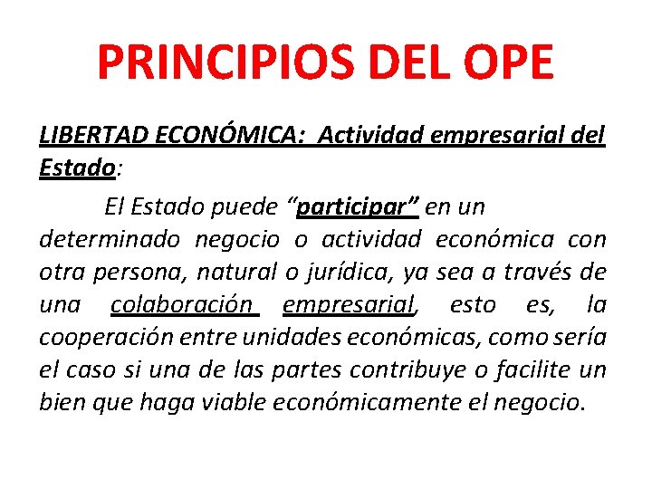 PRINCIPIOS DEL OPE LIBERTAD ECONÓMICA: Actividad empresarial del Estado: El Estado puede “participar” en