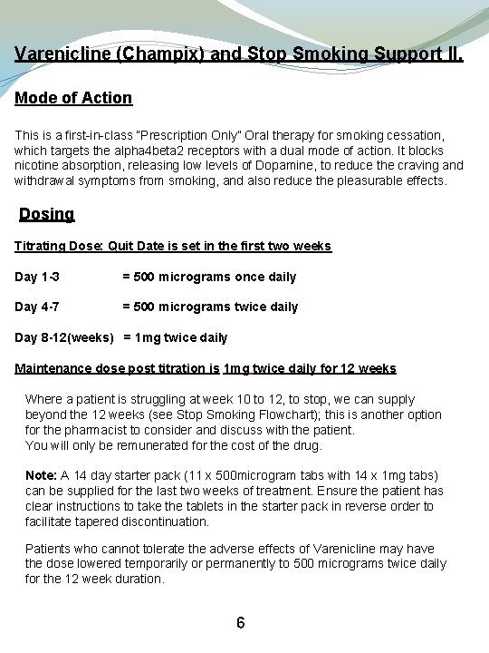 Varenicline (Champix) and Stop Smoking Support II. Mode of Action This is a first-in-class