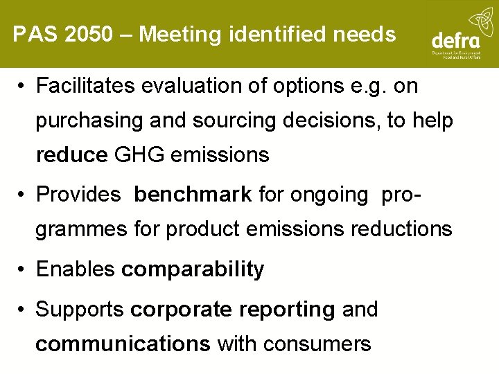 PAS 2050 – Meeting identified needs • Facilitates evaluation of options e. g. on