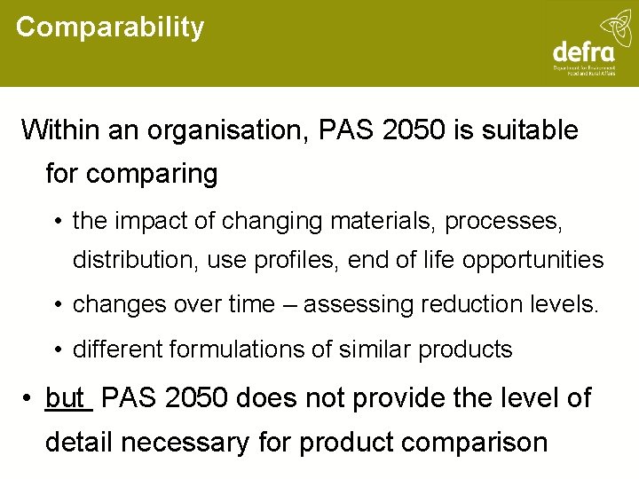 Comparability Within an organisation, PAS 2050 is suitable for comparing • the impact of