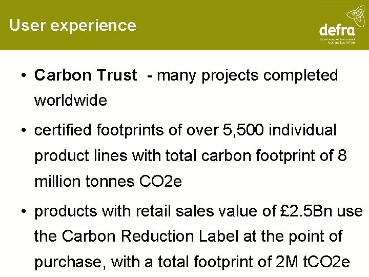 User experience • Carbon Trust - many projects completed worldwide • certified footprints of