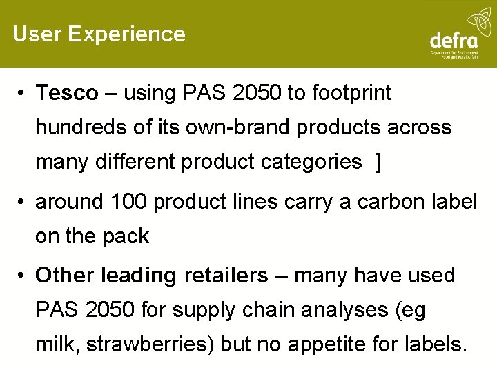 User Experience • Tesco – using PAS 2050 to footprint hundreds of its own-brand