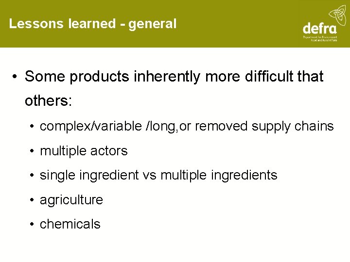 Lessons learned - general • Some products inherently more difficult that others: • complex/variable