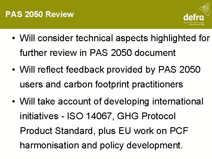 PAS 2050 Review • Will consider technical aspects highlighted for further review in PAS