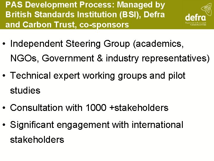 PAS Development Process: Managed by British Standards Institution (BSI), Defra and Carbon Trust, co-sponsors