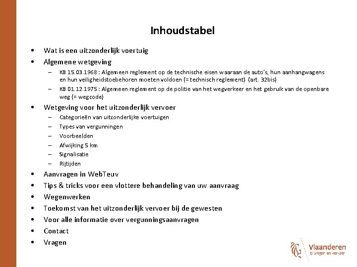 Inhoudstabel • • Wat is een uitzonderlijk voertuig Algemene wetgeving – – • Wetgeving