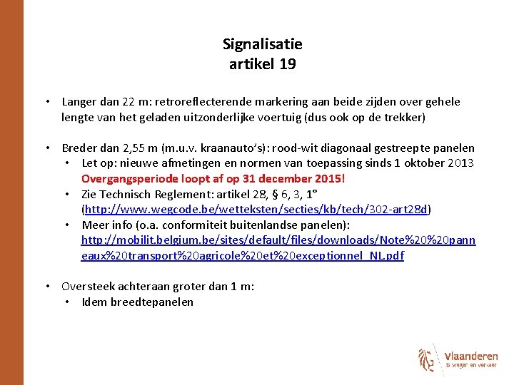 Signalisatie artikel 19 • Langer dan 22 m: retroreflecterende markering aan beide zijden over