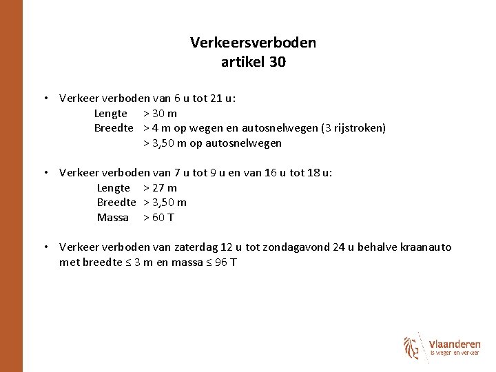 Verkeersverboden artikel 30 • Verkeer verboden van 6 u tot 21 u: Lengte >