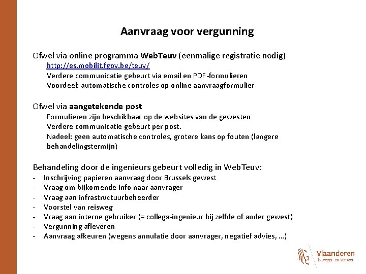 Aanvraag voor vergunning Ofwel via online programma Web. Teuv (eenmalige registratie nodig) http: //es.