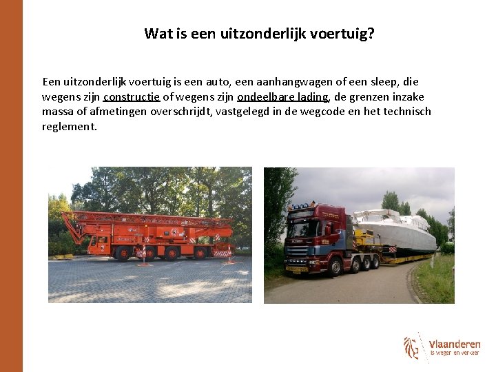 Wat is een uitzonderlijk voertuig? Een uitzonderlijk voertuig is een auto, een aanhangwagen of