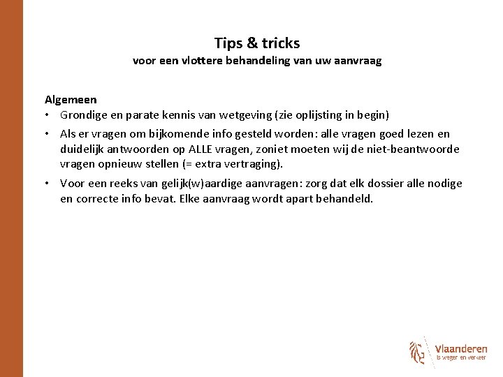 Tips & tricks voor een vlottere behandeling van uw aanvraag Algemeen • Grondige en