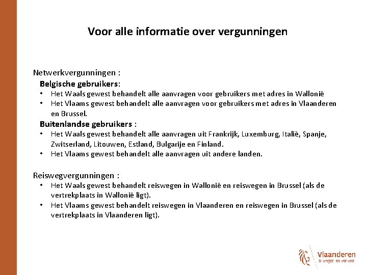 Voor alle informatie over vergunningen Netwerkvergunningen : Belgische gebruikers: • • Het Waals gewest