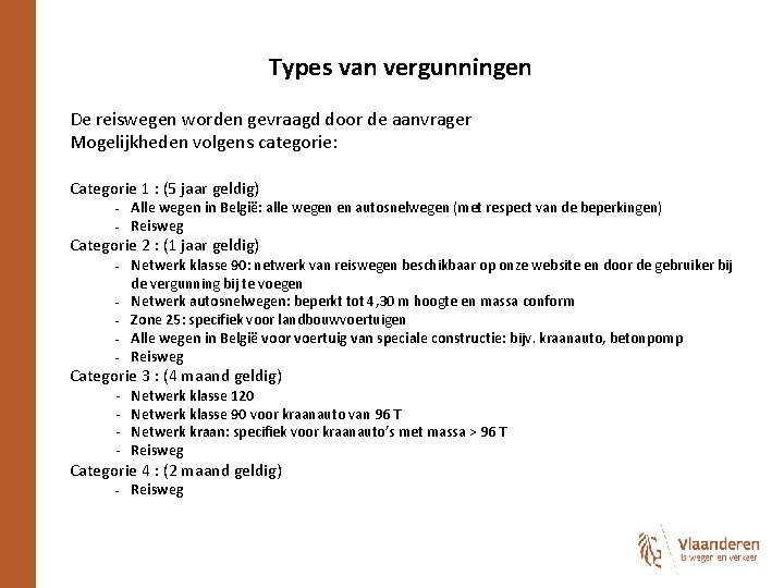 Types van vergunningen De reiswegen worden gevraagd door de aanvrager Mogelijkheden volgens categorie: Categorie