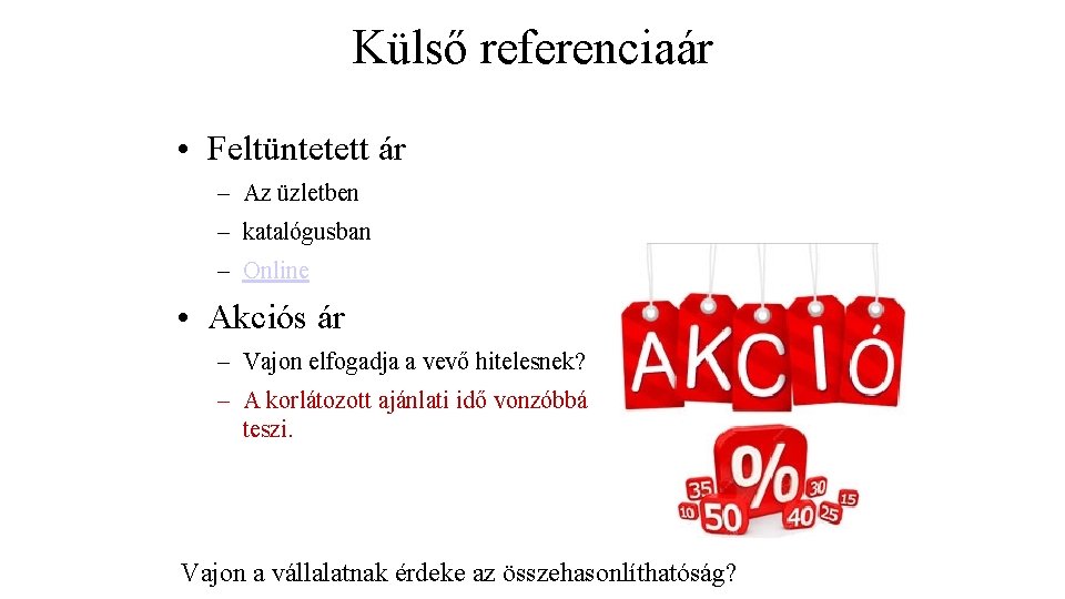 Külső referenciaár • Feltüntetett ár – Az üzletben – katalógusban – Online • Akciós