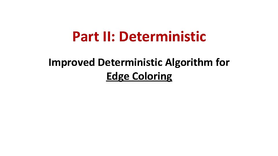 Part II: Deterministic Improved Deterministic Algorithm for Edge Coloring 
